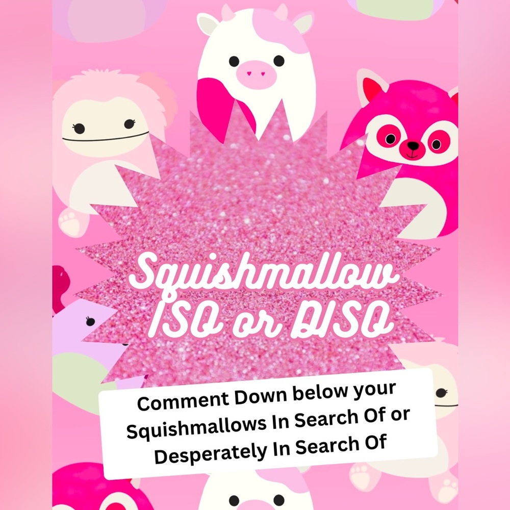Comment Down below Your Squishmallows ISO or DISO